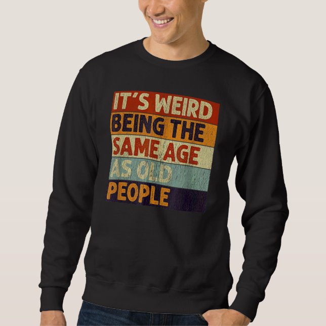 Sudadera Es raro ser de la misma edad que retro la gente ma (Anverso)