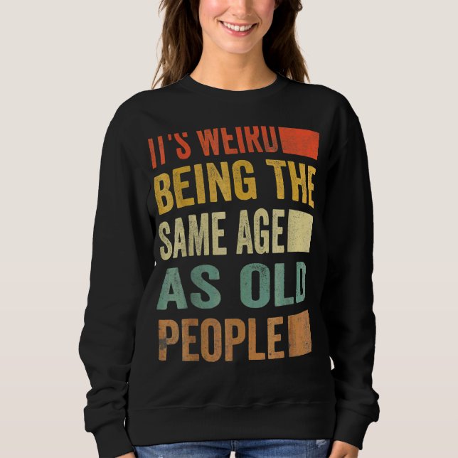 Sudadera Es raro ser de la misma edad que retro la gente ma (Anverso)
