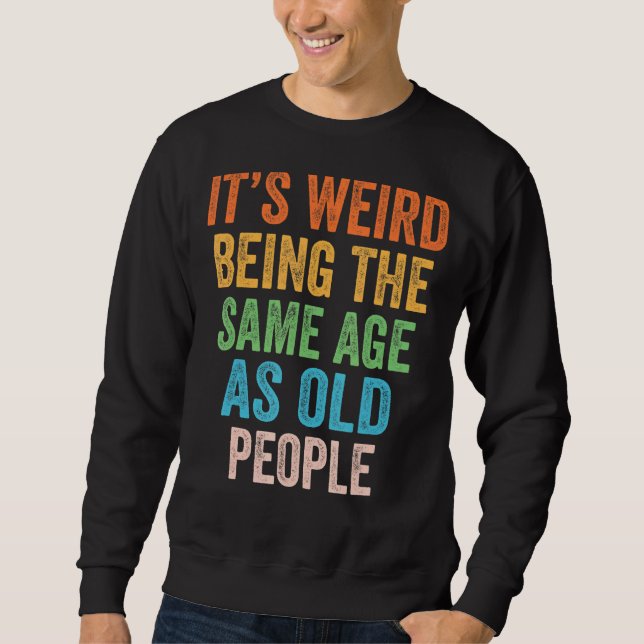 Sudadera Es raro ser de la misma edad que retro la gente ma (Anverso)