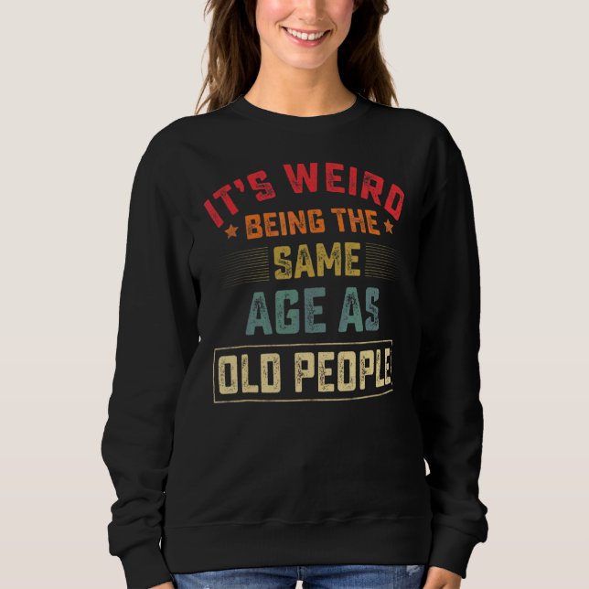 Sudadera Es raro ser de la misma edad que retro la gente ma (Anverso)