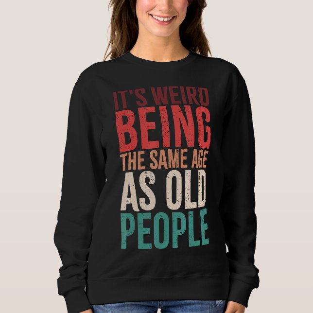 Sudadera Es raro ser de la misma edad que retro la gente ma (Anverso)