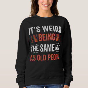 Sudadera Es raro ser la misma edad que la historia de la ge