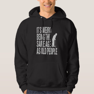 Sudadera Es raro tener la misma edad que la gente mayor chi