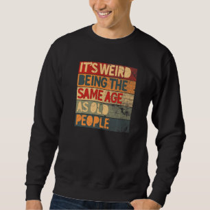 Sudadera Es raro tener la misma edad que la gente mayor Coo