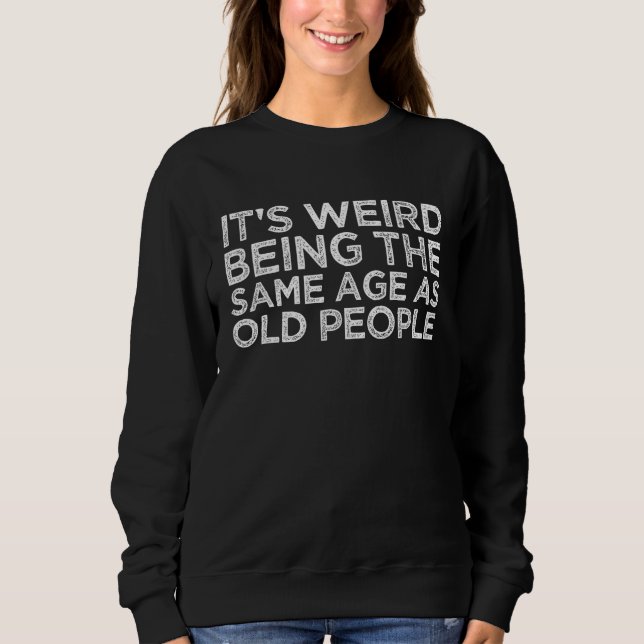 Sudadera Es raro tener la misma edad que la gente mayor Div (Anverso)