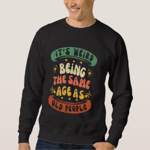 Sudadera Es raro tener la misma edad que la gente mayor Div