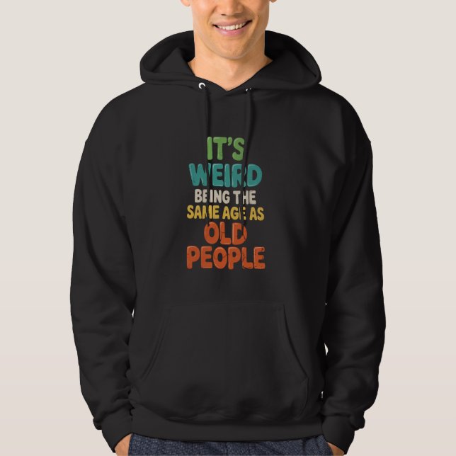 Sudadera Es raro tener la misma edad que la gente mayor Hum (Anverso)
