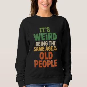 Sudadera Es raro tener la misma edad que la gente mayor Hum