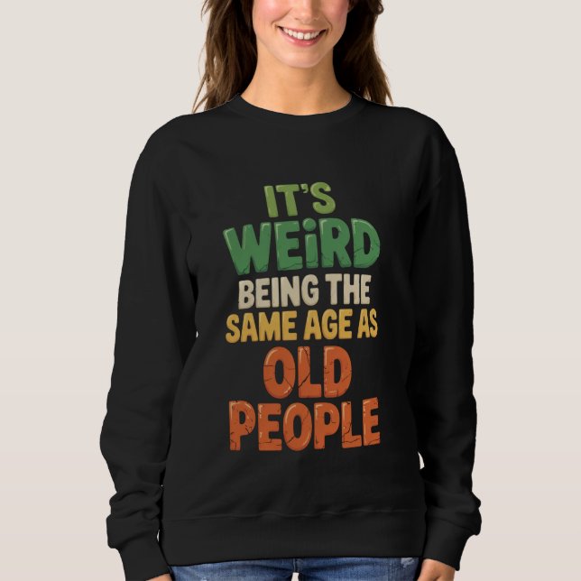 Sudadera Es raro tener la misma edad que la gente mayor Hum (Anverso)
