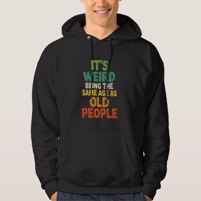 Sudadera Es raro tener la misma edad que la gente mayor Hum (Anverso)