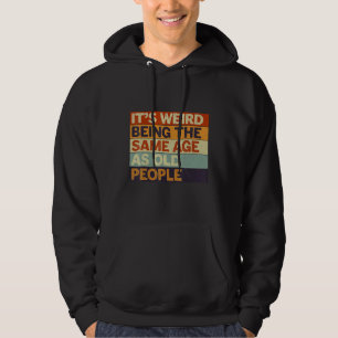 Sudadera Es raro tener la misma edad que la gente mayor Ret