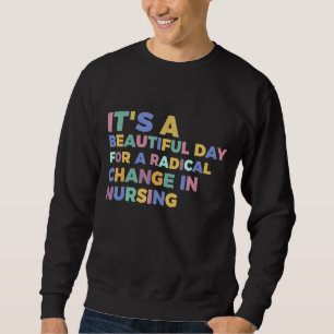 Sudadera Es un bello día para la enfermera de cambio radica