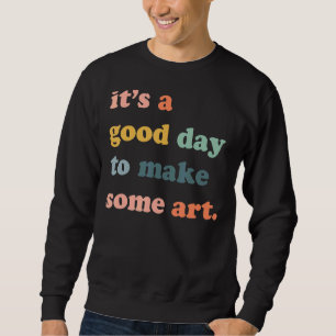 Sudadera Es un buen día para hacer creador de artistas de a