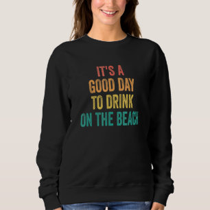 Sudadera Es Un Buen Día Para Tomar Algo En La Playa Retro