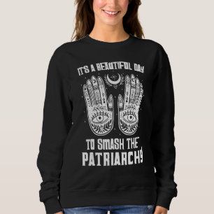 Sudadera Es Un Hermoso Día Para Destruir Al Patriarcado Fem