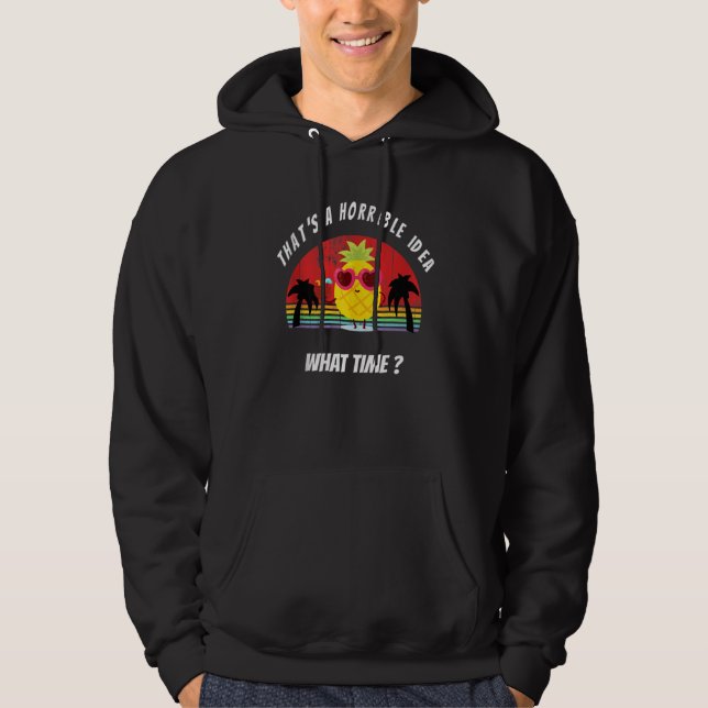 Sudadera Esa es una idea horrible Qué hora Piña Sarcast (Anverso)