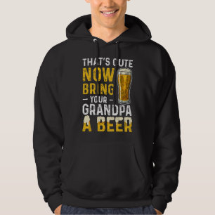 Sudadera Eso Es Bonito Ahora Traele Una Cerveza A Tu Abuelo