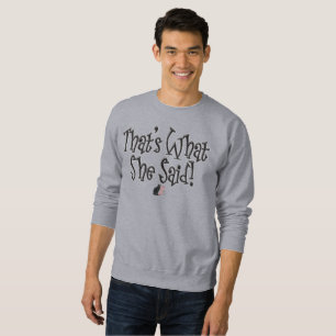 Sudadera ¡Eso es lo que ella dijo!