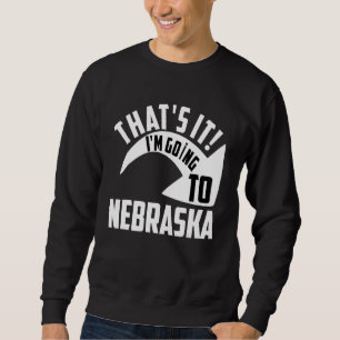 Sudadera Eso es todo, me voy a Nebraska