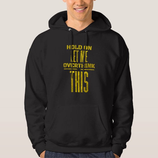 Sudadera Espera, Déjame Pensar Esto Sarcástico  Sassy Broma (Anverso)