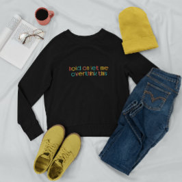 Sudadera Espera, Déjame Sobrepensar Esto