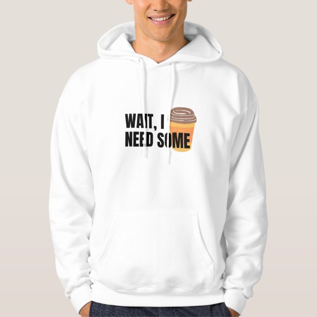 Sudadera Espera, Necesito Café – Diseño de Frase Divertida  (Anverso)
