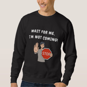 Sudadera ¡Espérame, no voy a venir! Gracioso Humorístico
