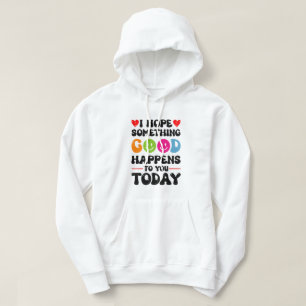 Sudadera Espero Que Algo Bueno Te Ocurra Hoy Quo