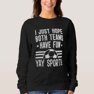 Sudadera Espero Que Ambos Equipos Se Divirtan Con El Fútbol
