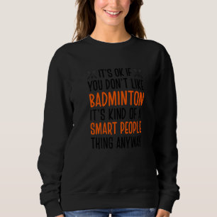 Sudadera Está bien si no te gusta Badminton es como que