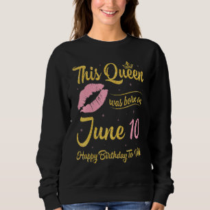 Sudadera Esta Reina Nació El 10 De Junio Feliz Cumpleaños A