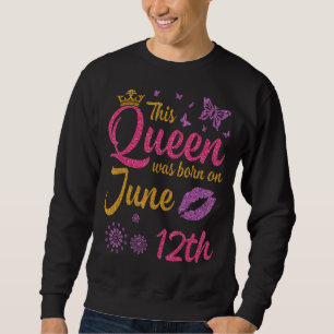 Sudadera Esta Reina Nació El 12 De Junio Feliz Cumpleaños A