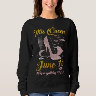 Sudadera Esta Reina Nació El 13 De Junio Feliz Cumpleaños A