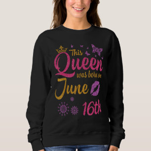 Sudadera Esta Reina Nació El 16 De Junio Feliz Cumpleaños A
