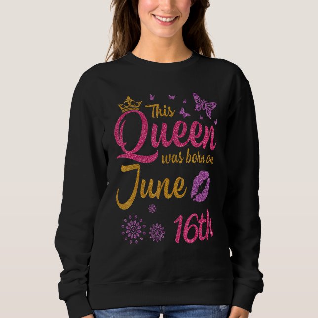 Sudadera Esta Reina Nació El 16 De Junio Feliz Cumpleaños A (Anverso)