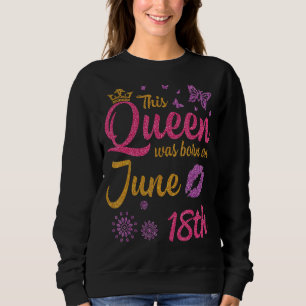 Sudadera Esta Reina Nació El 18 De Junio Feliz Cumpleaños A