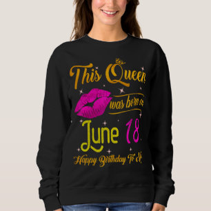 Sudadera Esta Reina Nació El 18 De Junio Feliz Cumpleaños P