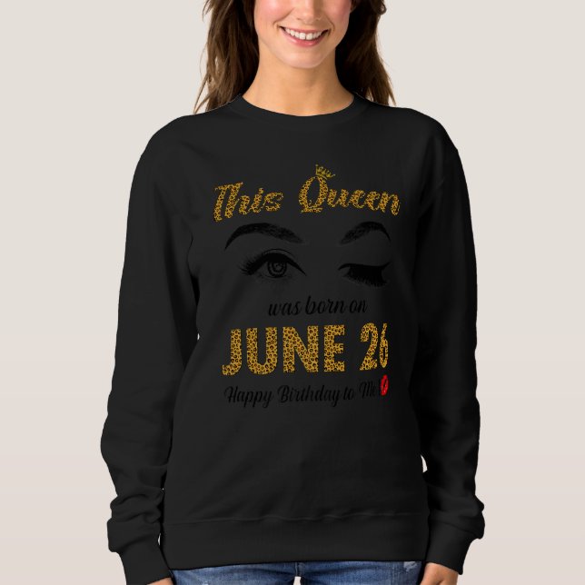 Sudadera Esta Reina Nació El 26 De Junio Feliz Cumpleaños P (Anverso)
