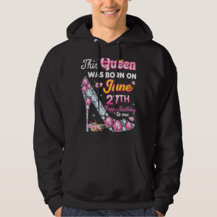 Sudadera Esta Reina Nació El 27 De Junio 27 Feliz Cumpleaño