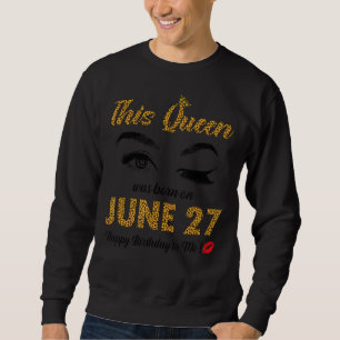 Sudadera Esta Reina Nació El 27 De Junio Feliz Cumpleaños P