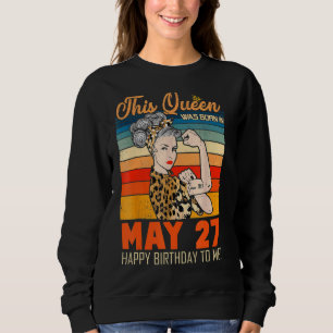 Sudadera Esta Reina Nació El 27 De Mayo Feliz Cumpleaños Pa