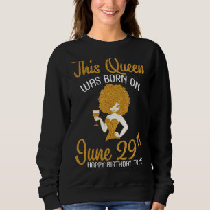 Sudadera Esta Reina Nació El 29 De Junio Feliz Cumpleaños