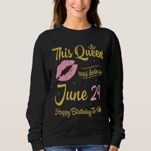 Sudadera Esta Reina Nació El 29 De Junio Feliz Cumpleaños A