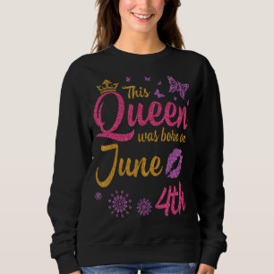 Sudadera Esta Reina Nació El 4 De Junio Feliz Cumpleaños