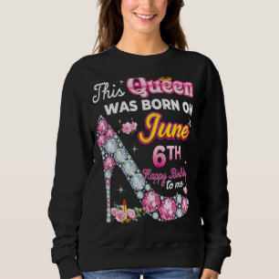 Sudadera Esta Reina Nació El 6 De Junio Feliz Cumpleaños T