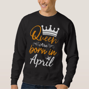 Sudadera Esta Reina Nació En Abril Feliz Cumpleaños Para Mí