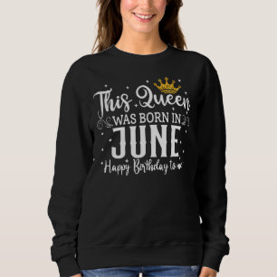 Sudadera Esta Reina Nació En Junio Feliz Cumpleaños Para Mí