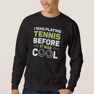 Sudadera Estaba Jugando Tenis Antes De Que Fuera Guay