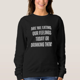 Sudadera Estamos comiendo nuestros sentimientos hoy o los e