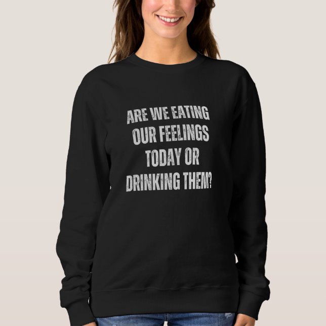 Sudadera Estamos comiendo nuestros sentimientos hoy o los e (Anverso)